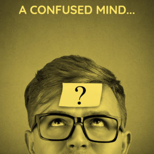Image: Confused man looking up with question mark on his forehead Text: “A confused mind…”
